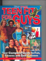 Teen Fit for Guys: Your Complete Guide to Fun, Fitness and Self-Esteem