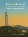Lighting the Coast: A History of New Zealand's Coastal Lighthouse System